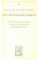 Vers une ontologie indirecte - sources et enjeux critiques de l-appel a l-ontologie chez merleau-pon