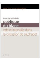 Poetique du blanc - vide et intervalle dans la civilisation de l-alphabet