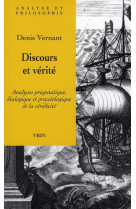 Discours et verite - analyses pragmatique, dialogique et praxeologique de la veridicite