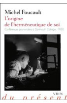 L-origine de l-hermeneutique de soi - conferences prononcees a dartmouth college 1980