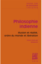 Textes cles de philosophie indienne - illusion et realite, ordre du monde et liberation