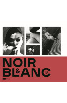 Noir & blanc : une esthetique de la photographie - collections de la bibliotheque