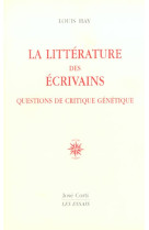 La litterature des ecrivains - questions de critique genetique