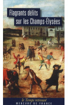 Flagrants delits sur les champs-elysees - les dossiers de police du gardien federici (1777-1791)