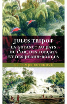 La guyane : au pays de l-or, des forcats et des peaux-rouges