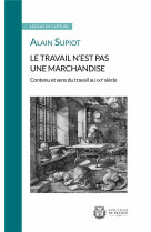 Le travail n-est pas une marchandise - contenu et sens du travail au xxie siecle