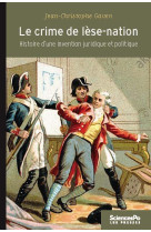 Le crime de lese-nation (1789-1791) - histoire d-une inventi