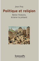 Politique et religion - relire l-histoire, eclairer le prese