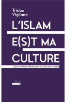 L-islam e(s)t ma culture - lecons d-histoire litteraire pour les jours de tourmente