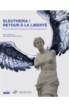 Eleutheria ! retour a la liberte - decouvrir et transmettre l-antiquite depuis la revolution grecque