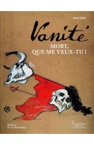 Vanite. mort, que me veux-tu ?