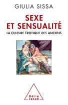 Sexe et sensualite - la culture erotique des anciens