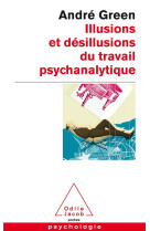 Illusions et desillusions du travail psychanalytique