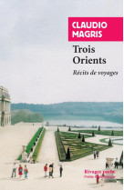 Trois orients - recits de voyages