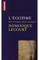 L-egoisme - faut-il vraiment penser aux autres ?