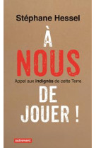 A nous de jouer ! - appel aux indignes de cette terre