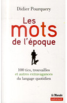 Les mots de l-epoque - 100 tics, trouvailles et autres extravagances du langage quotidien