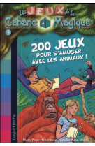 Les jeux de la cabane magique, tome 03 - 200 jeux sur les animaux pour s-amuser