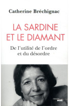 La sardine et le diamant - de l-utilite de l-ordre et du desordre