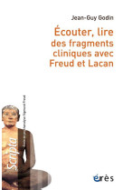 Ecouter, lire des fragments cliniques avec freud et lacan