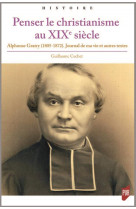 Penser le christianisme au xixe siecle - alphonse gratry (1805-1872). journal de ma vie et autres te