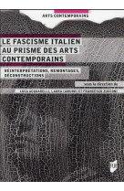 Le fascisme italien au prisme des arts contemporains - reinterpretations, remontage, deconstruction