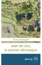 Jean de lery, le premier ethnologue