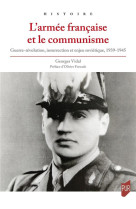 L-armee francaise et le communisme - guerre-revolution, insurrection et enjeu sovietique, 1939-1945