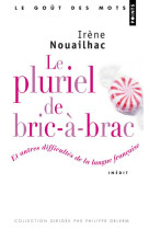 Le pluriel de bric-a-brac. et autres difficultes de la langue francaise