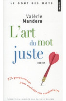 L-art du mot juste. 275 propositions pour enrichir son vocabulaire