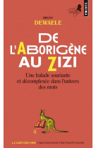 De l-aborigene au zizi - une balade souriante et decomplexee dans l-univers des mots