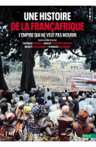 Une histoire de la francafrique - l-empire qui ne veut pas mourir