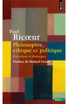 Philosophie, ethique et politique - entretiens et dialogues