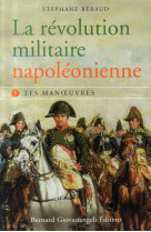 La revolution militaire napoleonienne - tome i  - les manoeuvres