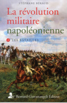 La revolution militaire napoleonienne. t2 - les batailles