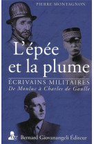 L-epee et la plume - ecrivains militaires - de montluc a charles de gaulle