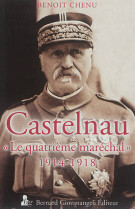 Castelnau le quatrieme marechal 1914-1918