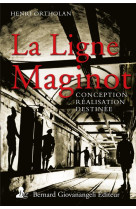 La ligne maginot - conception, realisation, destinee