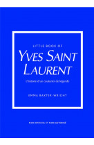 Little book of yves saint-laurent (version francaise) - l-histoire d-un couturier de legende