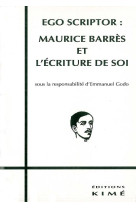 Ego scriptor:maurice barres et l-ecriture de soi