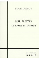 Sur plotin la gnose et l-amour