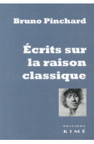 Ecrits sur la raison classique