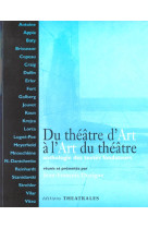 Du theatre d-art a l-art du theatre - anthologie des textes fondateurs