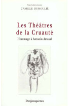 Les theatres de la cruaute - hommage a antonin artaud