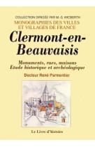 Clermont-en-beauvaisis. monuments, rues maisons. etude historique et archeologique