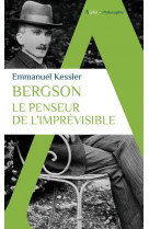 Bergson - le penseur de l-imprevisible