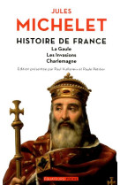 Histoire de france volume i la gaule, les invasions, charlemagne