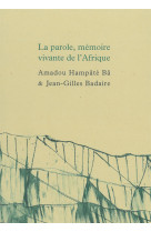 La parole, memoire vivante de l afrique - suivi de carnet de bandiagara par jean-gilles badaire