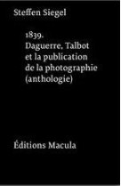 1839. daguerre, talbot et la publication de la photographie. une anthologie