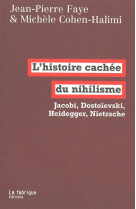 L- histoire cachee du nihilisme - jacobi, dostoievski, heidegger, nietzsche